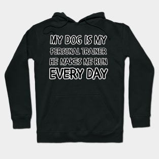 My dog is my personal trainer he makes me run every day Hoodie